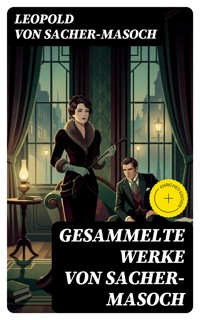 Gesammelte Werke von Sacher-Masoch - Leopold von Sacher-Masoch - E-Book