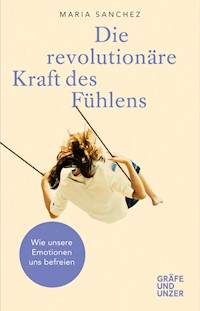 Die revolutionäre Kraft des Fühlens - Maria Sanchez - E-Book