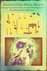 Knüppel aus dem Sack, es wird Musik gemacht - Susanne Ulrike Maria Albrecht - E-Book