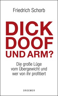 Dick, doof und arm - Friedrich Schorb - E-Book