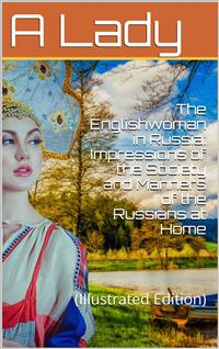 The Englishwoman in Russia / Impressions of the Society and Manners of the Russians at Home - A Lady - E-Book