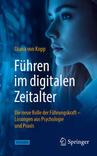Führen im digitalen Zeitalter: Die neue Rolle der Führungskraft - Diana von Kopp - E-Book