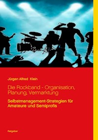 Die Rockband - Organisation, Planung, Vermarktung - Jürgen Alfred Klein - E-Book