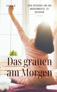 Das grauen am Morgen - dein Ratgeber um den Morgenmuffel zu besiegen - Tobias Hopfmüller - E-Book