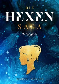 Die Hexen-Saga - Marcel Weyers - E-Book