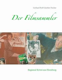 Der Filmsammler - Gerhard Rolf Günther Fischer - E-Book
