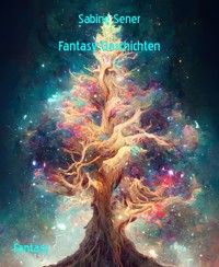 Fantasy-Geschichten - Sabine Sener - E-Book