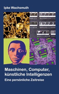Maschinen, Computer, künstliche Intelligenzen - Ipke Wachsmuth - E-Book