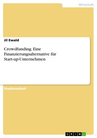 Crowdfunding. Eine Finanzierungsalternative für Start-up-Unternehmen - Jil Ewald - E-Book