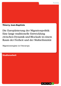 Die Europäisierung der Migrationpolitik: Eine lange traditionelle Entwicklung zwischen Dynamik und Blockade in einem Raum der Freiheit und der Multiethnizität - Thierry Jean-Baptiste - E-Book