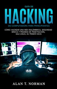 Guía De Hacking De Computadora Para Principiantes - Alan T. Norman - E-Book