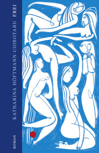 Frei - Katharina Höftmann Ciobotaru - E-Book
