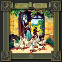 Grimms Märchen, Folge 9: Die Gänsemagd / Der süße Brei / Sechse kommen durch die ganze Welt - Brüder Grimm - Hörbuch