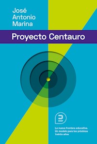 El proyecto Centauro: La nueva frontera educativa - José Antonio Marina Torres - E-Book