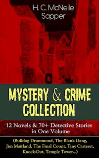 Mystery & Crime Collection: 12 Novels & 70+ Detective Stories in One Volume - H. C. Mcneile - E-Book