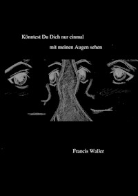Könntest Du Dich nur einmal mit meinen Augen sehen - Francis Waller - E-Book