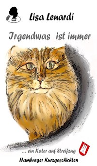 Irgendwas ist immer ...ein Kater auf Streifzug - Lisa Lenardi - E-Book