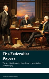 The Federalist Papers - Alexander Hamilton - kostenlos E-Book