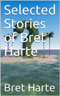 Selected Stories of Bret Harte - Bret Harte - E-Book