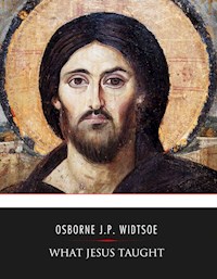 What Jesus Taught - Osborne J. P. Widtsoe - E-Book