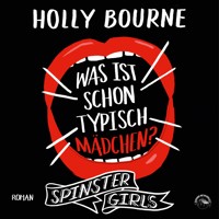 Was ist schon typisch Mädchen? - Spinster Girls, Band 2 (Ungekürzt) - Holly Bourne - Hörbuch