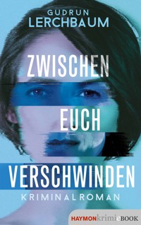 Zwischen euch verschwinden - Gudrun Lerchbaum - E-Book