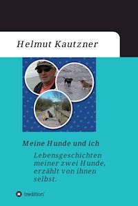 Meine Hunde und ich - Lebensgeschichten meiner zwei Hunde, erzählt von ihnen selbst - Helmut Kautzner - E-Book
