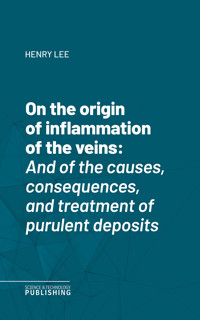 On the origin of inflammation of the veins - Lee - E-Book