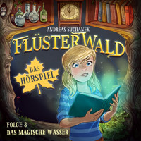 Flüsterwald - Das Hörspiel: Das magische Wasser (Folge 3) - Andreas Suchanek - Hörbuch