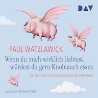Wenn du mich wirklich liebtest, würdest du gern Knoblauch essen - Paul Watzlawick - Hörbuch