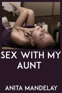 Sex With My Aunt: Taboo Erotica - Anita Mandelay - E-Book
