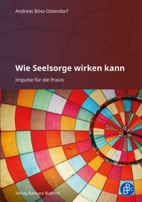 Wie Seelsorge wirken kann - Andreas Böss-Ostendorf - E-Book