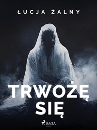 Trwożę się - Łucja Żalny - E-Book