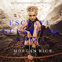 Esclave, Guerrière, Reine (De Couronnes et de Gloire, Tome 1) - Morgan Rice - kostenlos Hörbuch