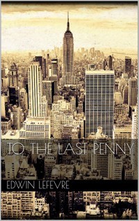 To the Last Penny - Edwin Lefevre - E-Book