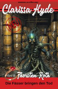 Clarissa Hyde: Band 98 – Diese Fässer bringen den Tod - Thorsten Roth - E-Book