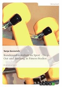Kundenzufriedenheit im Sport: Drop-Out und Bindung in Fitness-Studios - Tanja Gesierich - E-Book