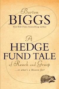 A Hedge Fund Tale of Reach and Grasp - Barton Biggs - E-Book