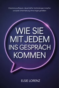 Wie Sie mit jedem ins Gespräch kommen - Elsie Lorenz - E-Book