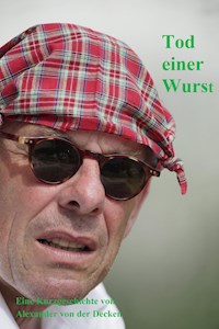 Tod einer Wurst - Alexander von der Decken - E-Book