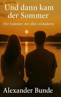 Und dann kam der Sommer - Alexander Bunde - E-Book