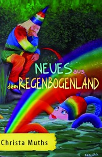 Neues aus dem Regenbogenland - Christa Muths - E-Book