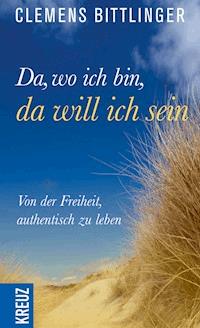 Da, wo ich bin, da will ich sein! - Clemens Bittlinger - E-Book