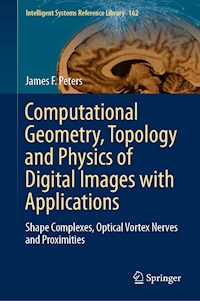Computational Geometry, Topology and Physics of Digital Images with Applications - James F. Peters - E-Book