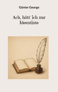 Ach, hätt' ich nur Ideentinte - Günter George - E-Book