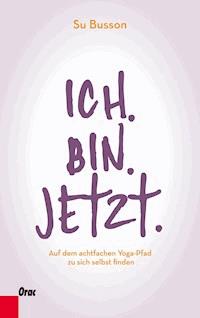 Ich.Bin.Jetzt. - Su Busson - E-Book