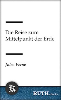 Die Reise zum Mittelpunkt der Erde - Jules Verne. - E-Book