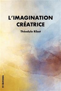L’imagination créatrice - Théodule Ribot - E-Book