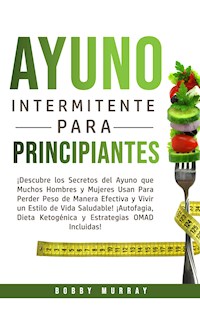 Ayuno Intermitente Para Principiantes - Bobby Murray - E-Book