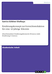 Ernährungskonzept zur Gewichtsreduktion für eine 42-jährige Klientin - Samira Göldner-Shelbaya - E-Book